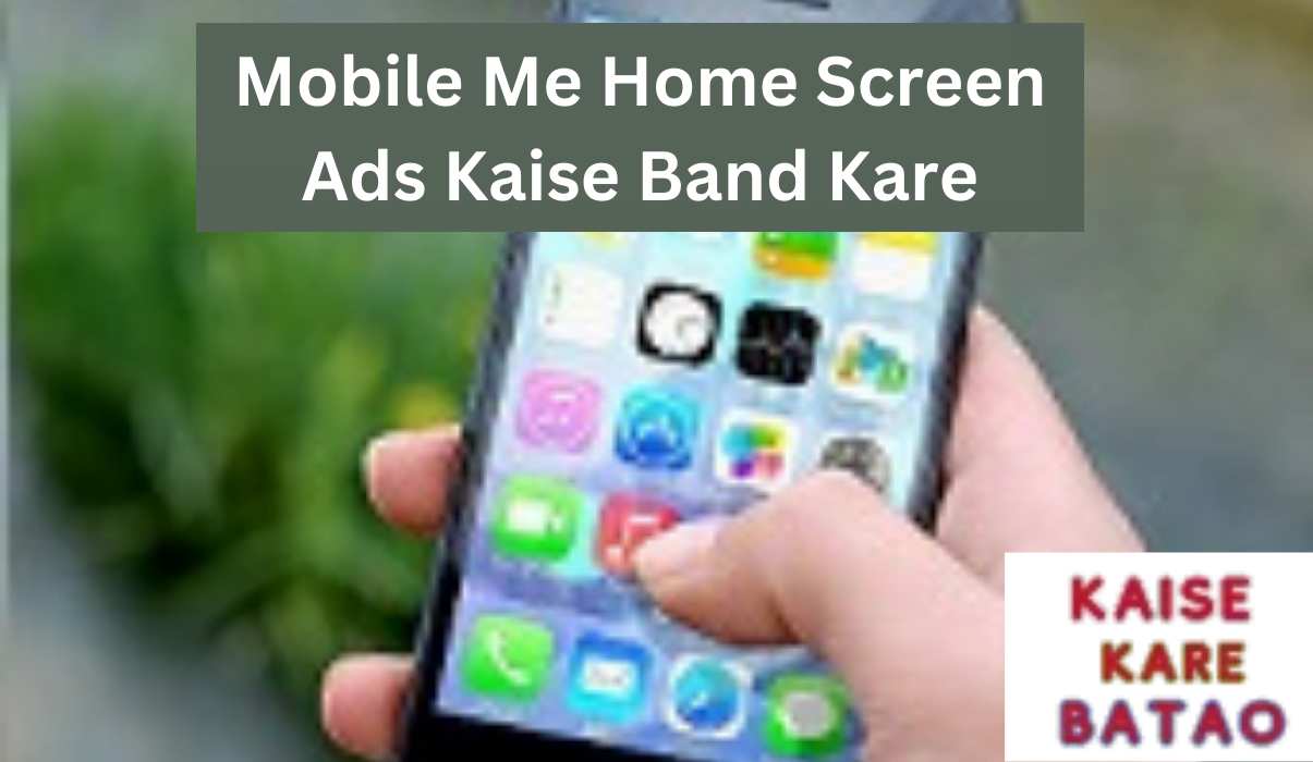 Mobile Me Home Screen Ads Kaise Band Kare